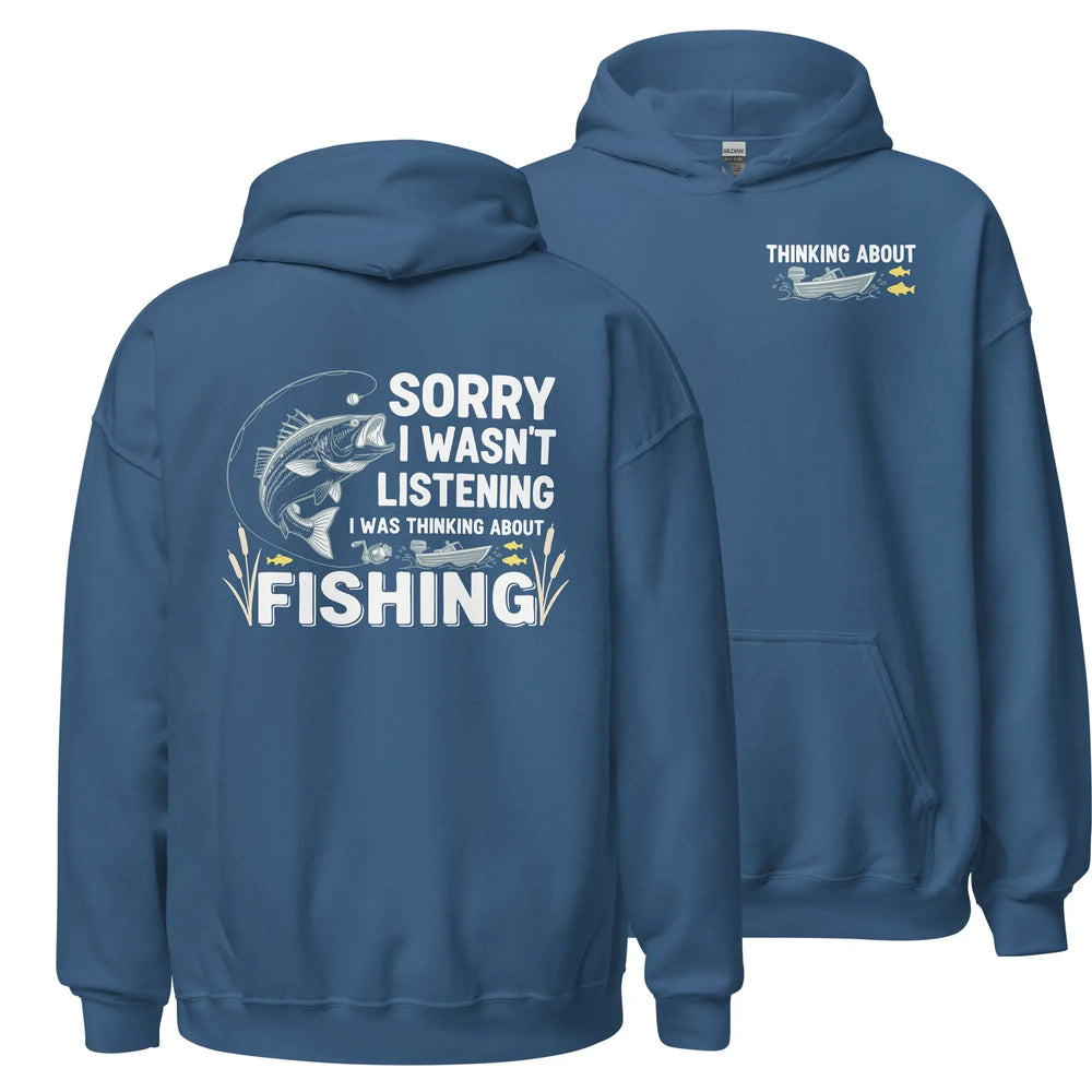Sorry I wan't Listening, I Was Thinking About Fishing - Hoodie Hoodie