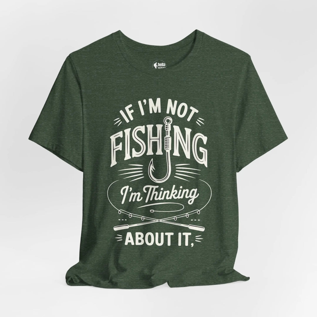 If I'm Not Fishing I'm Thinking About it - Soft T-Shirt T-Shirt