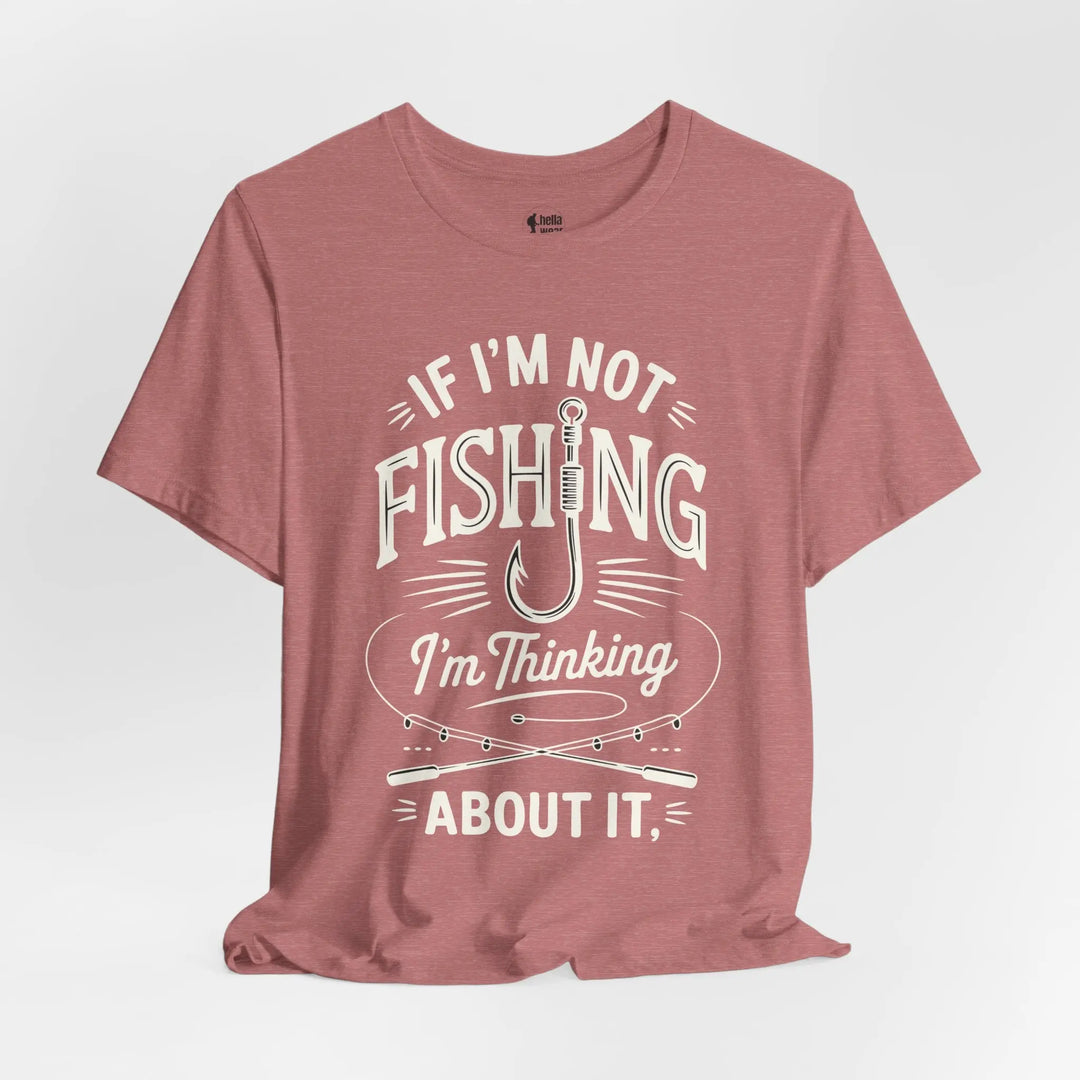 If I'm Not Fishing I'm Thinking About it - Soft T-Shirt T-Shirt