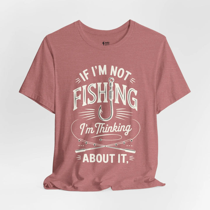 If I'm Not Fishing I'm Thinking About it - Soft T-Shirt T-Shirt