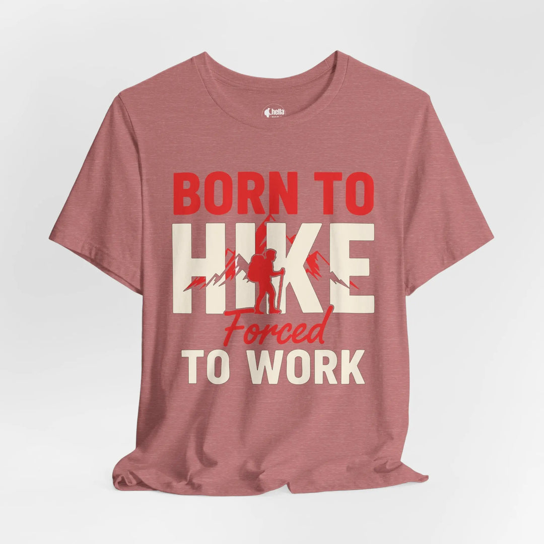 Born To Hike Forced To Work - Soft T-Shirt T-Shirt