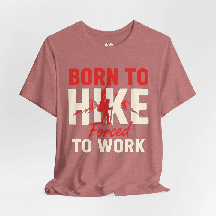 Born To Hike Forced To Work - Soft T-Shirt T-Shirt