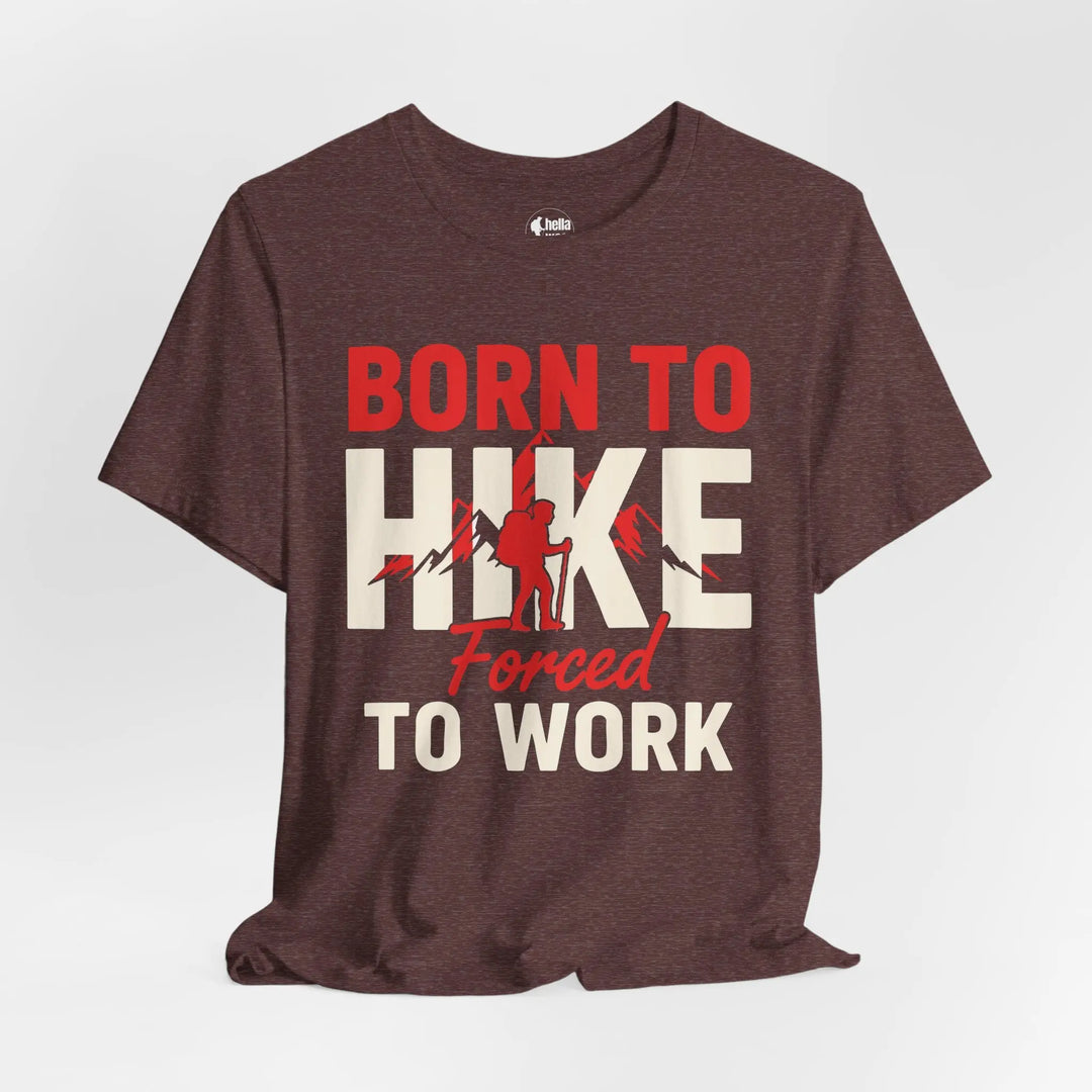 Born To Hike Forced To Work - Soft T-Shirt T-Shirt