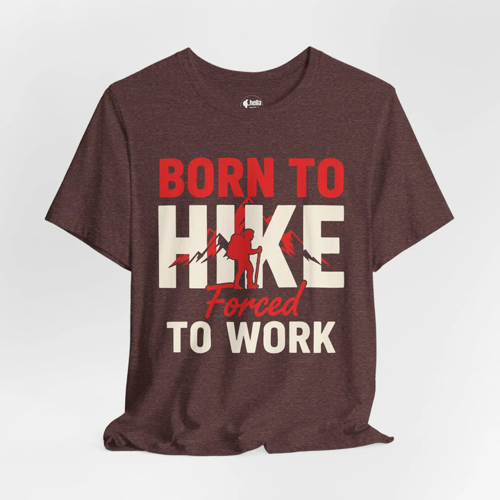 Born To Hike Forced To Work - Soft T-Shirt T-Shirt
