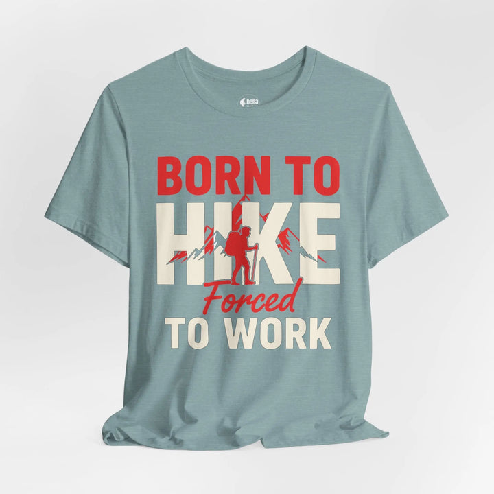 Born To Hike Forced To Work - Soft T-Shirt T-Shirt
