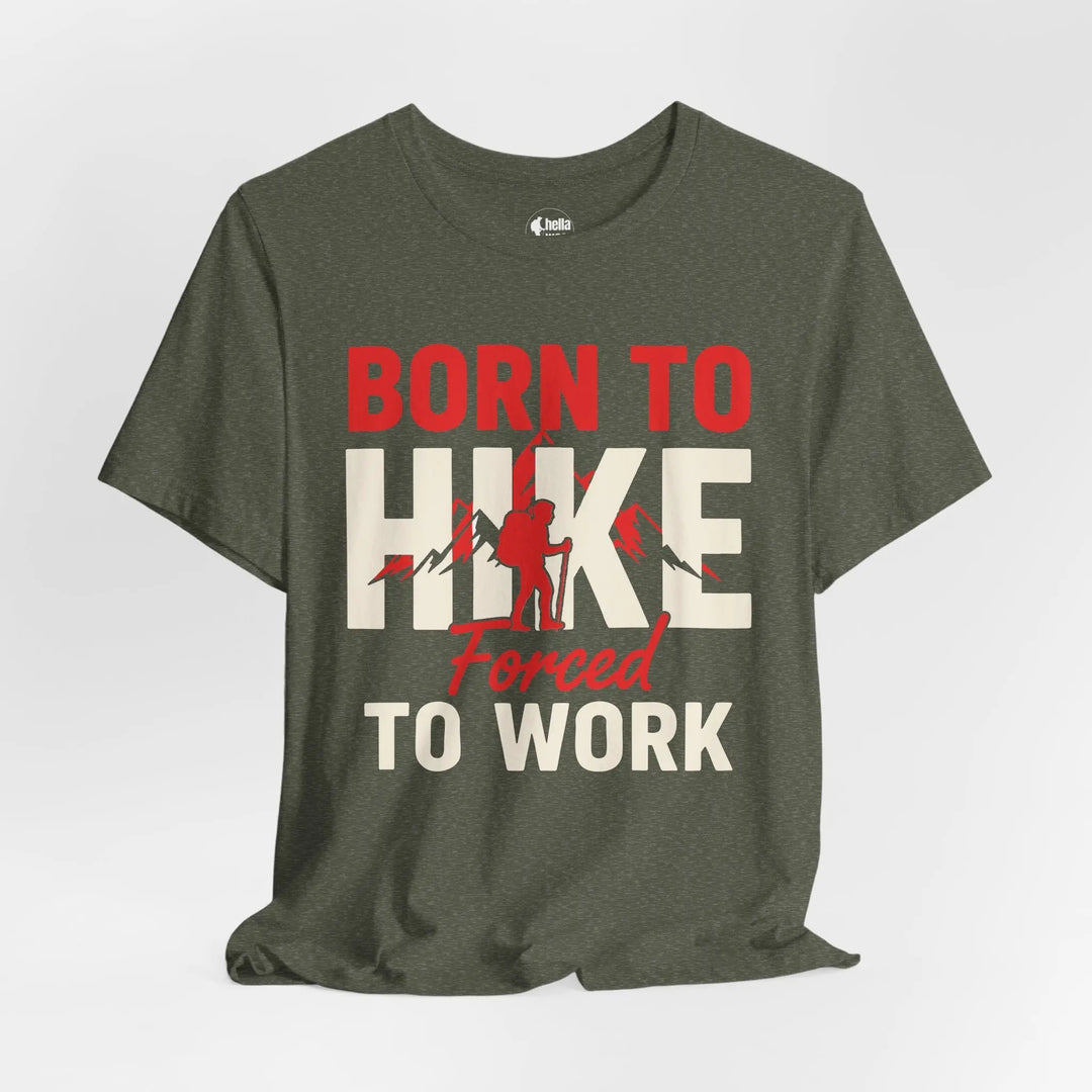 Born To Hike Forced To Work - Soft T-Shirt T-Shirt