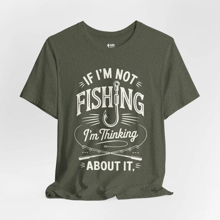 If I'm Not Fishing I'm Thinking About it - Soft T-Shirt T-Shirt