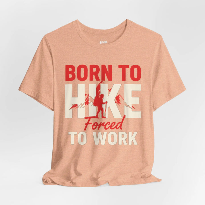 Born To Hike Forced To Work - Soft T-Shirt T-Shirt