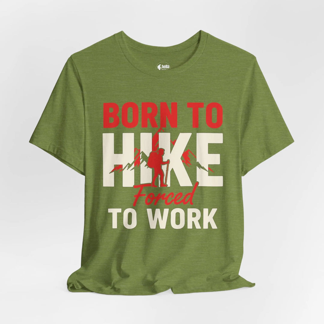 Born To Hike Forced To Work - Soft T-Shirt T-Shirt