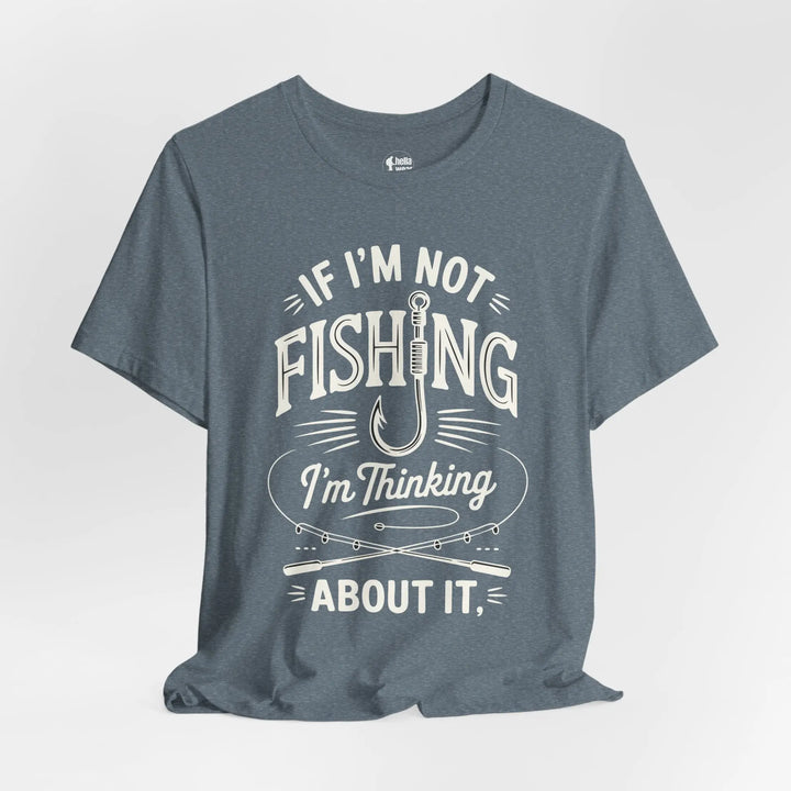 If I'm Not Fishing I'm Thinking About it - Soft T-Shirt T-Shirt