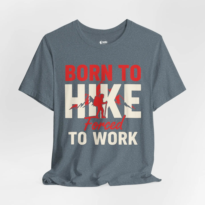 Born To Hike Forced To Work - Soft T-Shirt T-Shirt