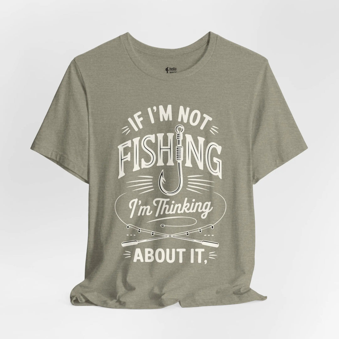 If I'm Not Fishing I'm Thinking About it - Soft T-Shirt T-Shirt