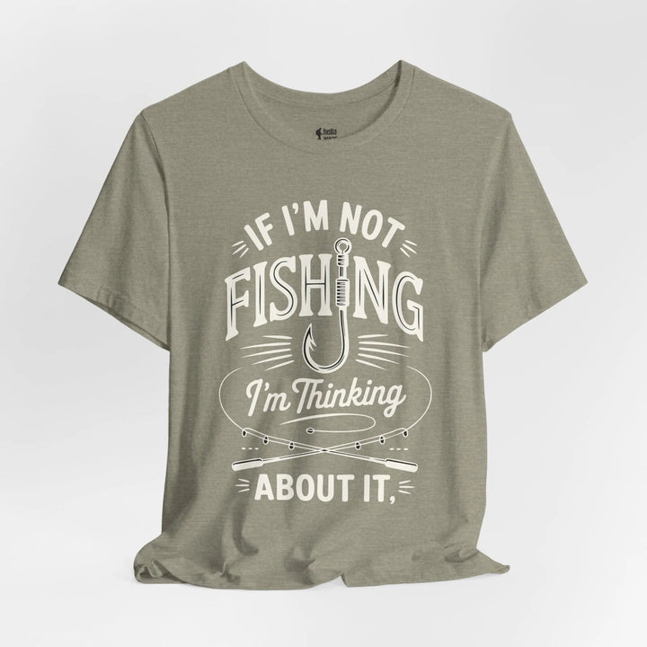 If I'm Not Fishing I'm Thinking About it - Soft T-Shirt T-Shirt