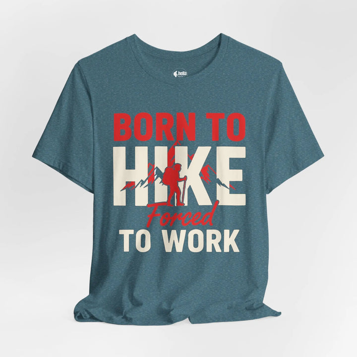 Born To Hike Forced To Work - Soft T-Shirt T-Shirt