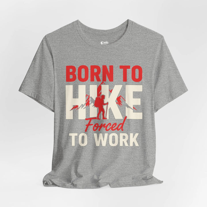 Born To Hike Forced To Work - Soft T-Shirt T-Shirt