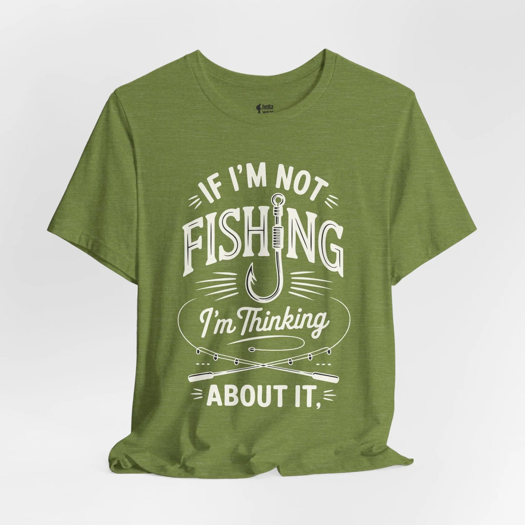 If I'm Not Fishing I'm Thinking About it - Soft T-Shirt T-Shirt