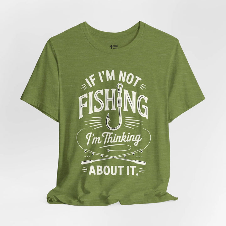 If I'm Not Fishing I'm Thinking About it - Soft T-Shirt T-Shirt