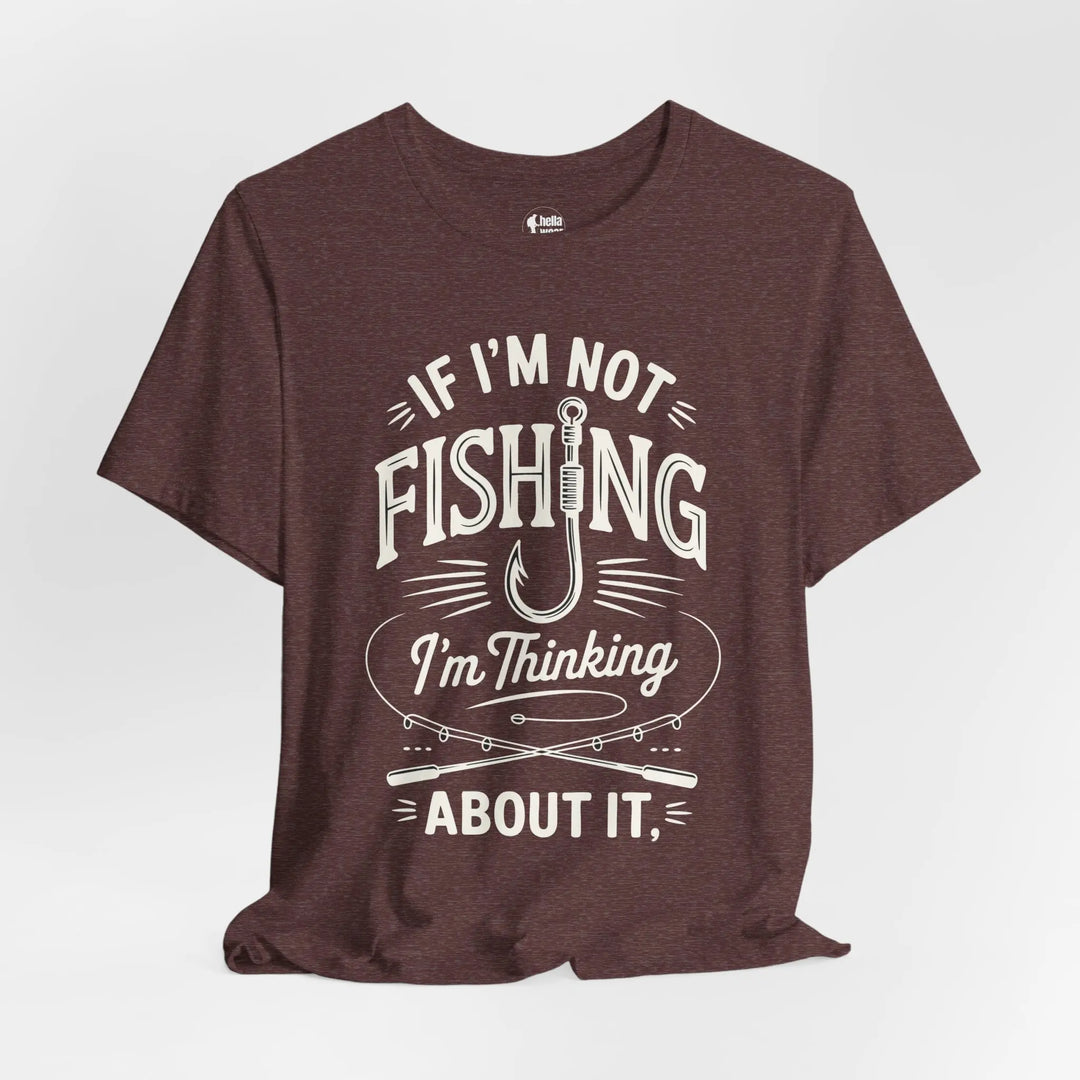 If I'm Not Fishing I'm Thinking About it - Soft T-Shirt T-Shirt