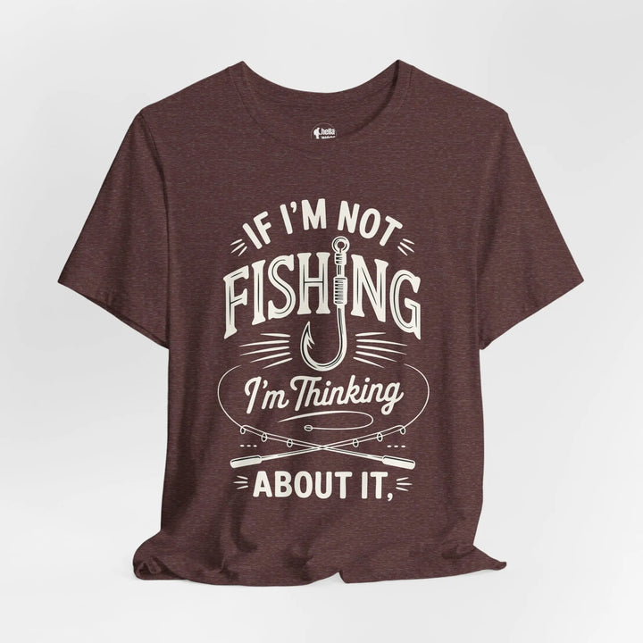 If I'm Not Fishing I'm Thinking About it - Soft T-Shirt T-Shirt