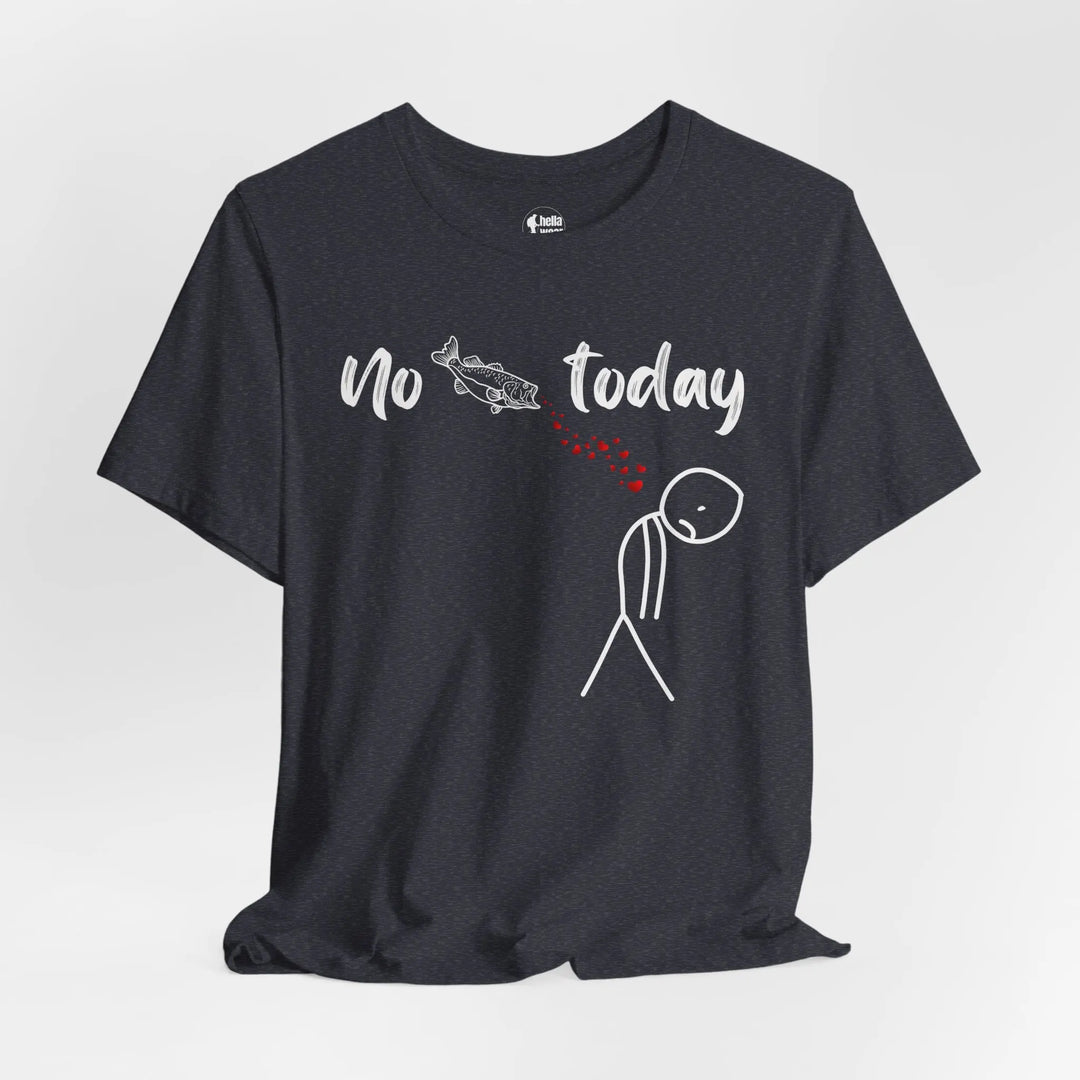 No Fish Today - T-Shirt T-Shirt
