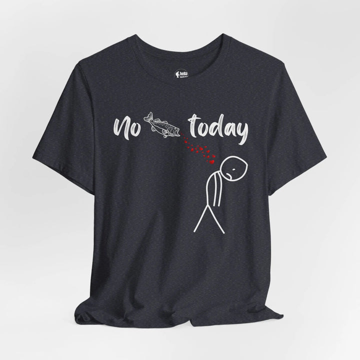 No Fish Today - T-Shirt T-Shirt