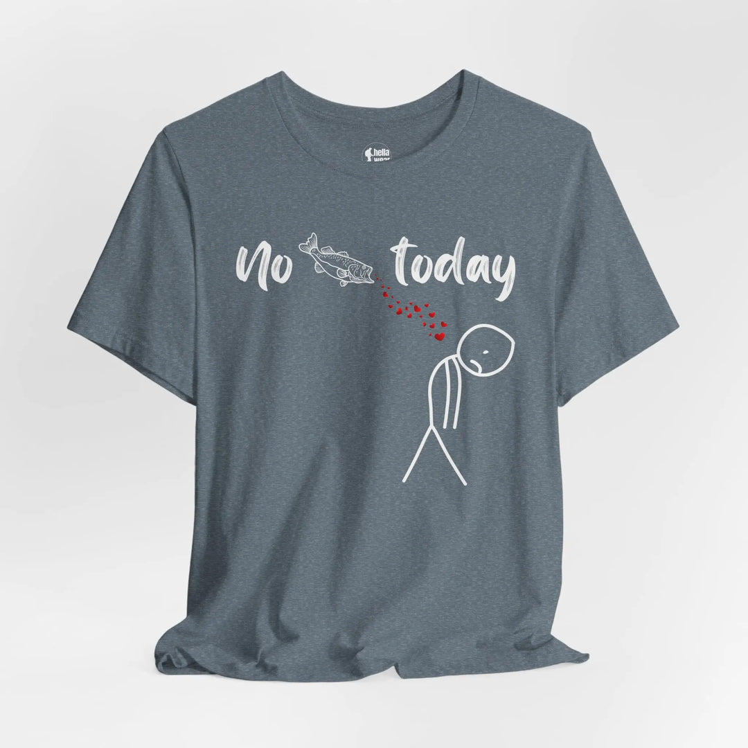 No Fish Today - T-Shirt T-Shirt