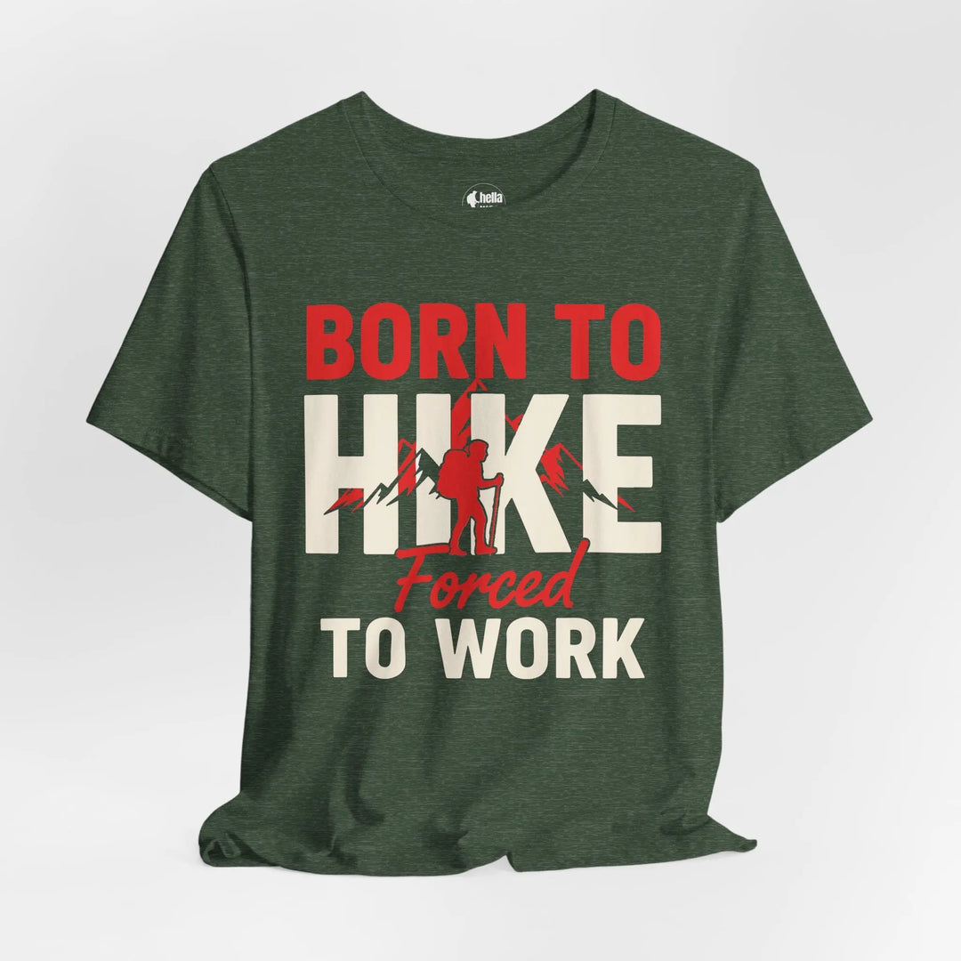 Born To Hike Forced To Work - Soft T-Shirt T-Shirt