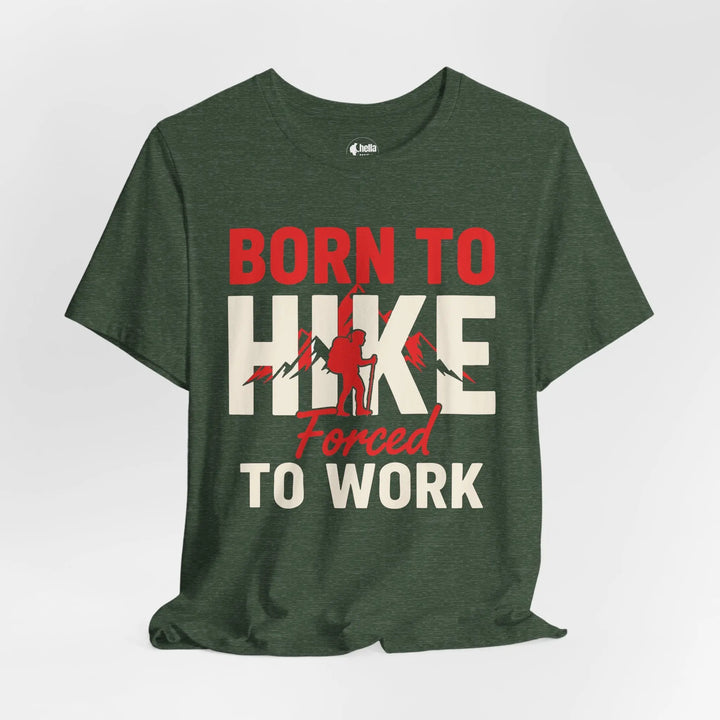 Born To Hike Forced To Work - Soft T-Shirt T-Shirt
