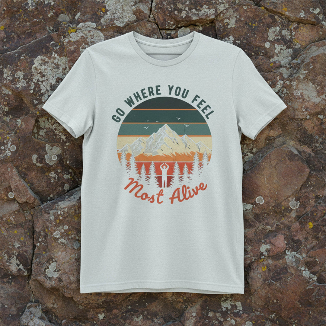 Go Where You Feel Alive T-Shirt