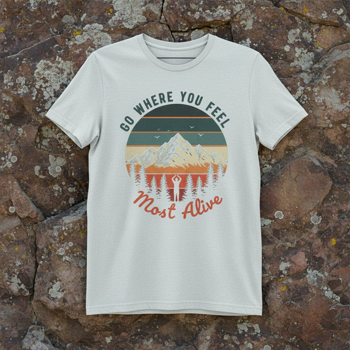 Go Where You Feel Alive T-Shirt