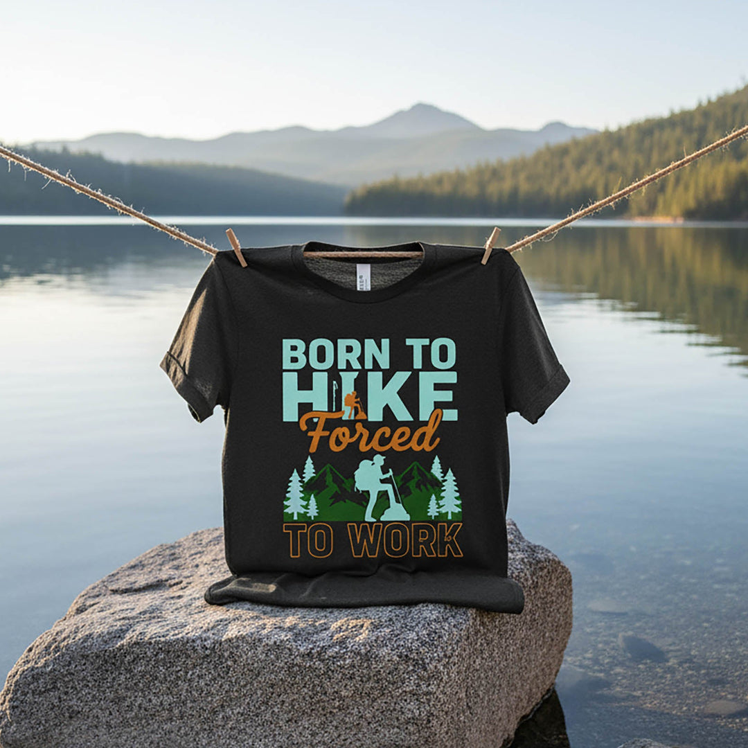 Born To Hike, Forced To Work  For Outdoor T-Shirt