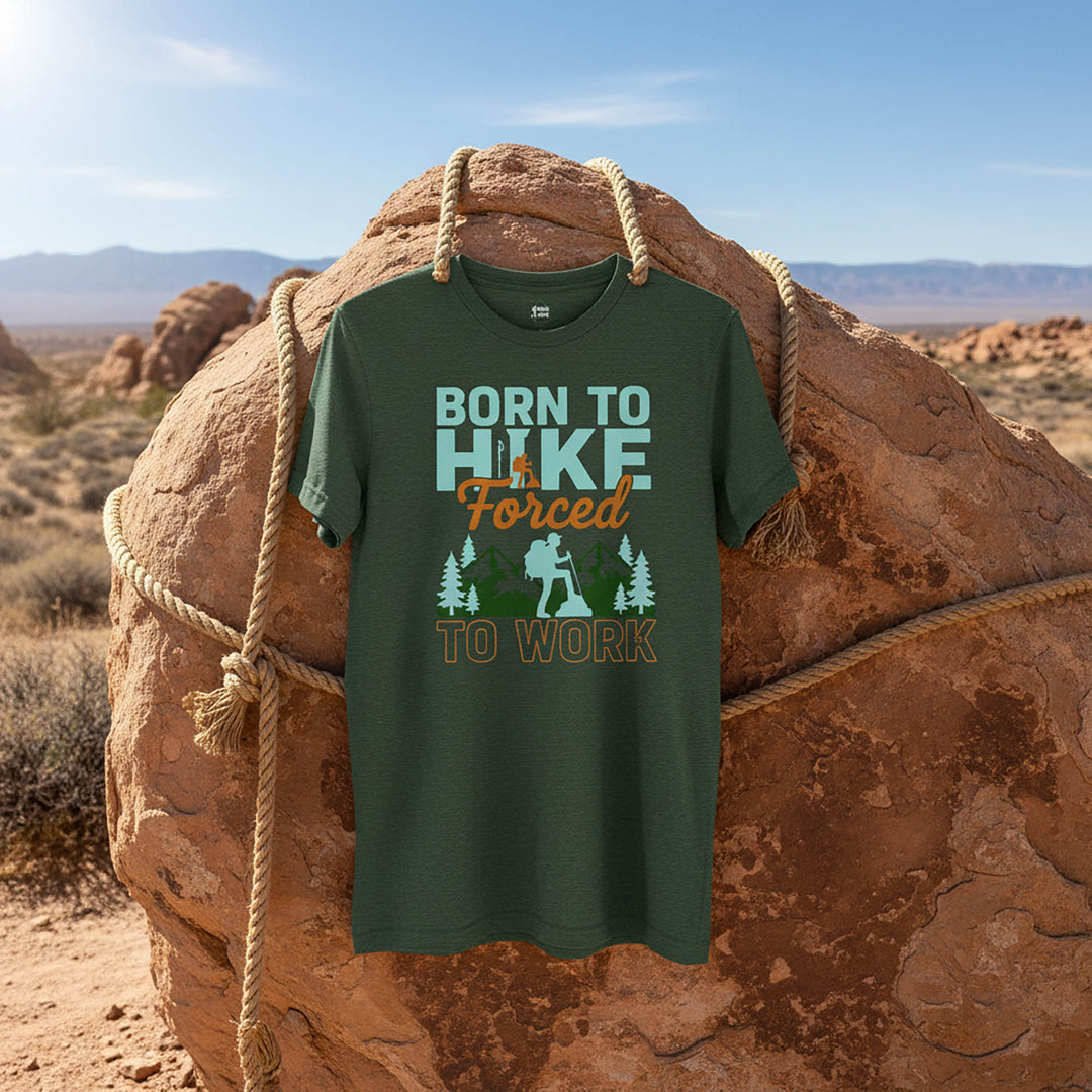 Born To Hike, Forced To Work  For Outdoor T-Shirt