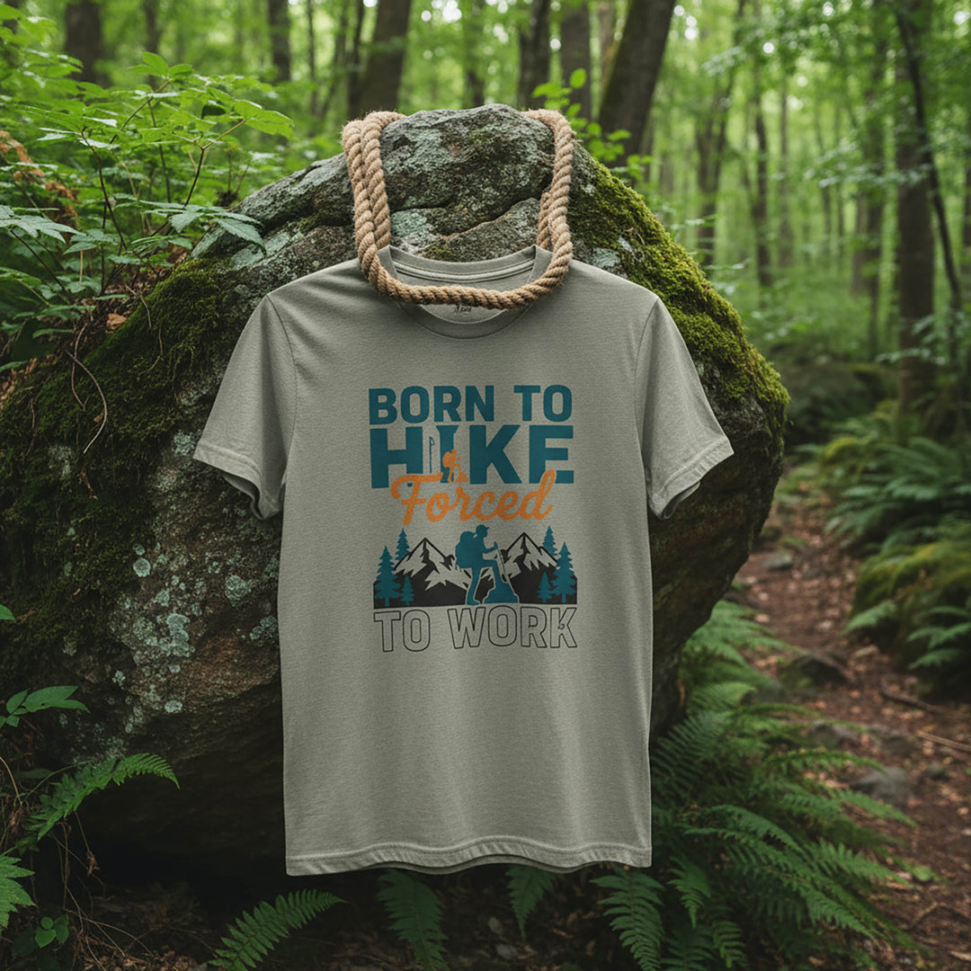 Born To Hike, Forced To Work  For Outdoor T-Shirt