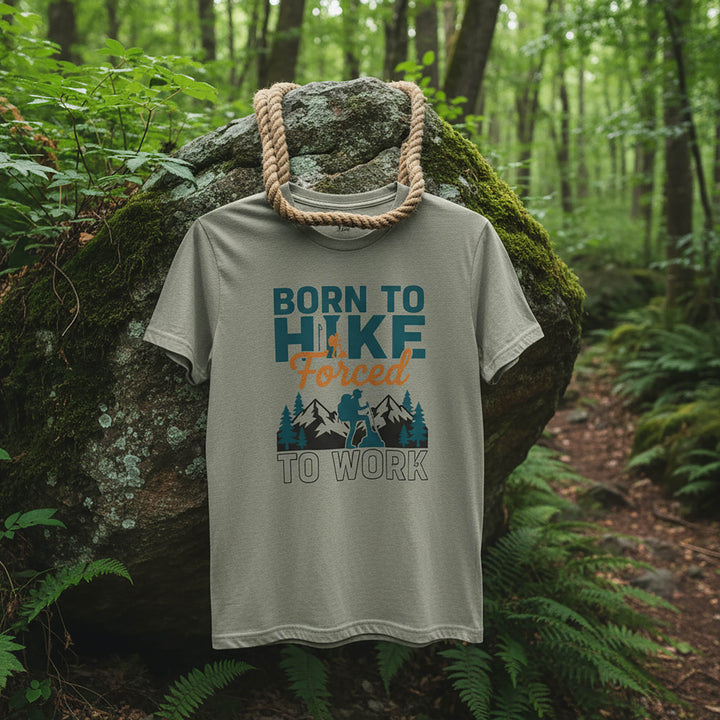 Born To Hike, Forced To Work  For Outdoor T-Shirt