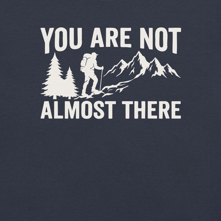 You Are Not Almost There - Lightweight Breathable Shirt