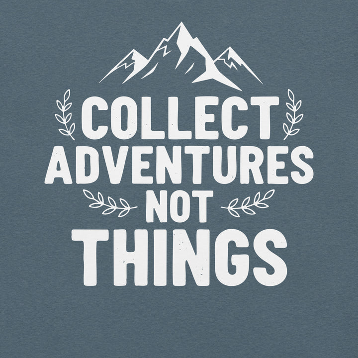 Collect Advantures Not Things T-Shirt